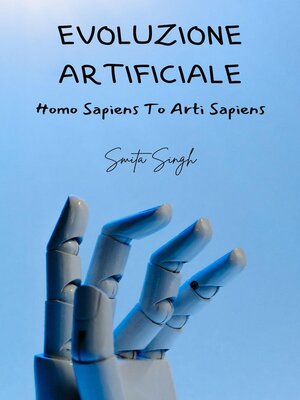 cover image of EVOLUZIONE ARTIFICIALE--Homo Sapiens to Arti Sapiens